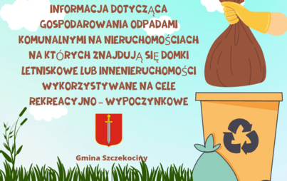 Zdjęcie do INFORMACJA DOTYCZĄCA GOSPODAROWANIA ODPADAMI KOMUNALNYMI NA NIERUCHOMOŚCIACH NA KT&Oacute;RYCH ZNAJDUJĄ SIĘ DOMKI LETNISKOWE LUB INNENIERUCHOMOŚCI WYKORZYSTYWANE NA CELE REKREACYJNO &ndash; WYPOCZYNKOWE