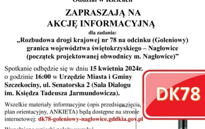 Zdjęcie do ZAPROSZENIE NA AKCJĘ INFORMACYJNĄ DOTYCZĄCĄ PLANOWANEJ INWESTYCJI &bdquo;ROZBUDOWA DK78 GOLENIOWY - NAGŁOWICE&rdquo; W DNIU 15 KWIETNIA 2024R. O GODZINIE 16:00